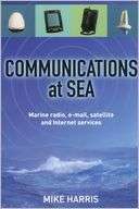 Communications at Sea Marine radio, e mail, satellite, and Internet 