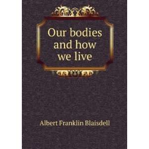    Our bodies and how we live Albert Franklin Blaisdell Books