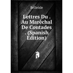  Lettres Du . Au MarÃªchal De Contades . (Spanish Edition 