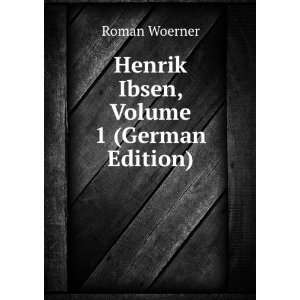    Henrik Ibsen, Volume 1 (German Edition) Roman Woerner Books