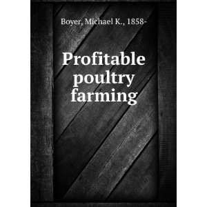  Profitable poultry farming Michael K., 1858  Boyer Books