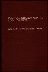 Political Behavior And The Local Context, (0275936295), John W. Books 