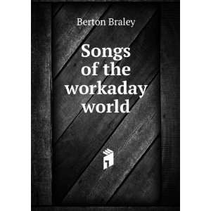  Songs of the workaday world Berton Braley Books