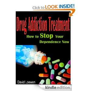 Drug Addiction Treatment How to Stop Your Dependence Now David 