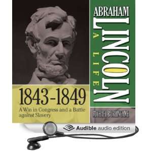 Abraham Lincoln A Life 1843 1849 A Win in Congress and a Battle 