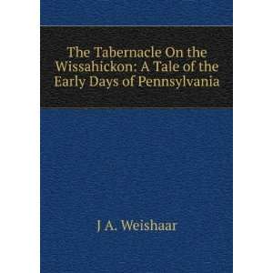  The Tabernacle On the Wissahickon A Tale of the Early 