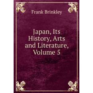   , Its History, Arts and Literature, Volume 5 Frank Brinkley Books
