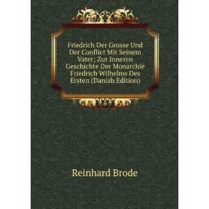   Friedrich Wilhelms Des Ersten (Danish Edition) Reinhard Brode Books