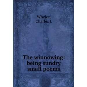  The winnowing being sundry small poems, Charles L 