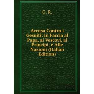  Accusa Contro i Gesuiti In Faccia al Papa, ai Vescovi, ai 