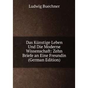   Zehn Briefe an Eine Freundin (German Edition) Ludwig Buechner Books