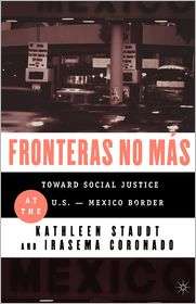 Fronteras No Mas Toward Social Justice at the U.S. Mexico Border 
