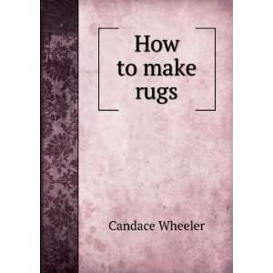  How to make rugs, Candace Wheeler Books