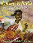Nothing but Trouble The Story of Althea Gibson by Sue Stauffacher 2007 