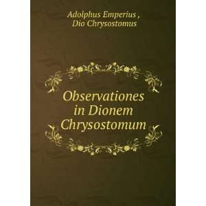   in Dionem Chrysostomum Dio Chrysostomus Adolphus Emperius  Books