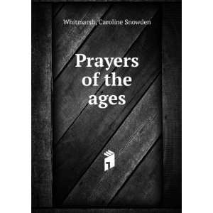 Prayers of the ages Caroline Snowden Whitmarsh  Books