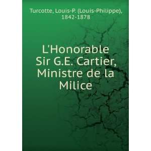  LHonorable Sir G.E. Cartier, Ministre de la Milice Louis 