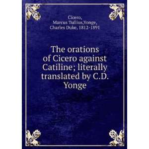 The orations of Cicero against Catiline; literally translated by C.D 