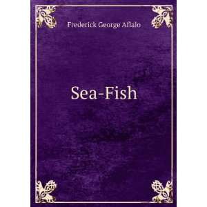  Sea Fish Frederick George Aflalo Books