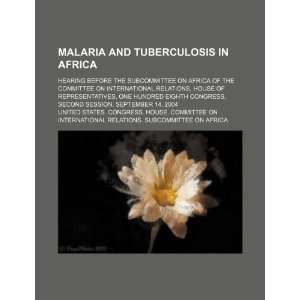 Malaria and tuberculosis in Africa hearing before the Subcommittee on 