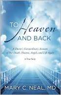   To Heaven and Back A Doctors Extraordinary Account 
