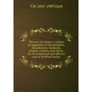   and efficient care of dwelling houses T M. 1845 1909 Clark Books