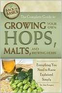 The Complete Guide to Growing Your Own Hops, Malts, and Brewing Herbs 