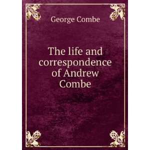  The life and correspondence of Andrew Combe George Combe Books