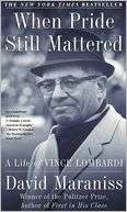 When Pride Still Mattered A Life of Vince Lombardi