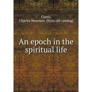   the spiritual life Charles Newman. [from old catalog] Curtis Books