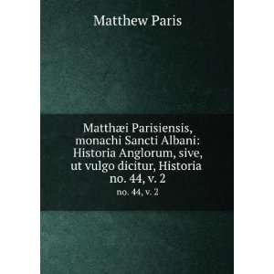 MatthÃ¦i Parisiensis, monachi Sancti Albani Historia Anglorum, sive 