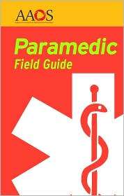 Paramedic Field Guide, (0763751227), American Academy of Orthopaedic 