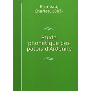   Ã?tude phonetique des patois dArdenne Charles, 1883  Bruneau Books