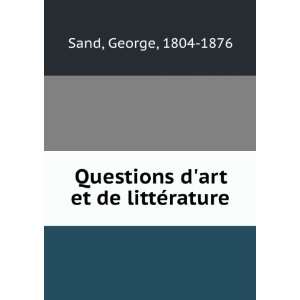    Questions dart et de littÃ©rature George, 1804 1876 Sand Books