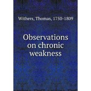    Observations on chronic weakness Thomas, 1750 1809 Withers Books