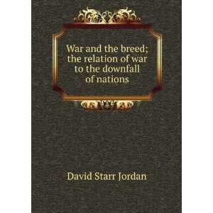   relation of war to the downfall of nations David Starr Jordan Books