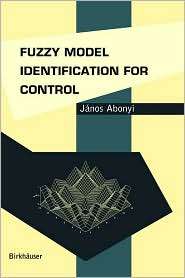 Fuzzy Model Identification for Control, (0817642382), Janos Abonyi 