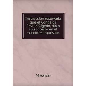   Gigedo, dio a su succesor en el mando, MarquÃ©s de . Mexico Books