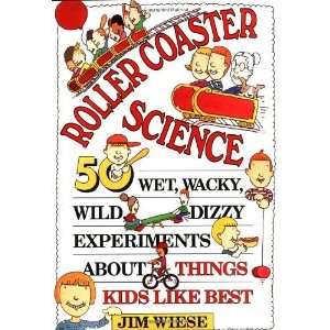  Roller Coaster Science 50 Wet, Wacky, Wild, Dizzy 