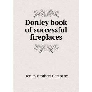   Donley book of successful fireplaces Donley Brothers Company Books