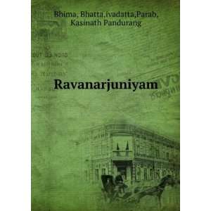   Ravanarjuniyam Bhatta,ivadatta,Parab, Kasinath Pandurang Bhima Books