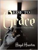   Rise To Grace by Angel Huertas, AuthorHouse  NOOK 