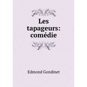  Les tapageurs comÃ©die Edmond Gondinet Books