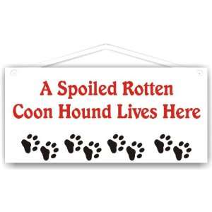  A Spoiled Rotten Coon Hound Lives Here 