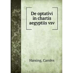    De optativi in chartis aegyptiis vsv Carolvs Harsing Books