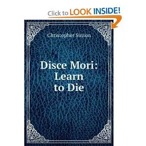  Disce Mori Learn to Die Christopher Sutton Books
