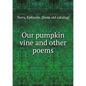   pumpkin vine and other poems Ephraim. [from old catalog] Terry Books