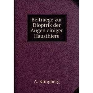   zur Dioptrik der Augen einiger Hausthiere A. Klingberg Books