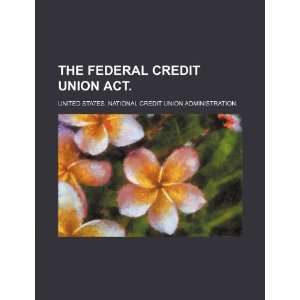  The Federal Credit Union Act (9781234711948) United 