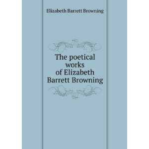   works of Elizabeth Barrett Browning Elizabeth Barrett Browning Books